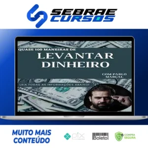 Quase 100 Maneiras de Levantar Dinheiro Rápido - Pablo Marçal