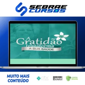 A Gratidão Transforma a Sua Saúde - Marcia Luz