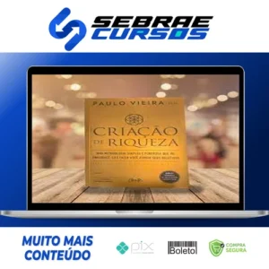 Criação de Riqueza: Uma Metodologia Simples e Poderosa que Vai Enriquecê-lo e Fazer Você Atingir seus Objetivos - Paulo Vieira