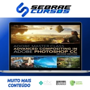 Adobe Master Class Advanced Compositing in Adobe Photoshop CC Bringing the Impossible to Reality, 2nd - Bret Malley [INGLÊS]