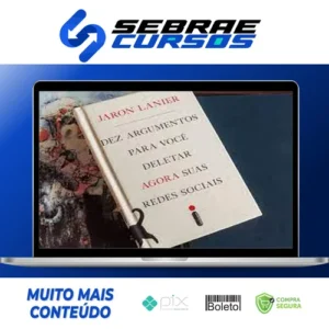 Dez Argumentos Para Você Deletar Agora Suas Redes Sociais - Jaron Lanier