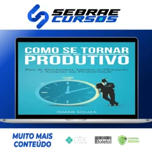 Elimine a Procrastinação e Aumente Sua Produtividade - Ismar Souza