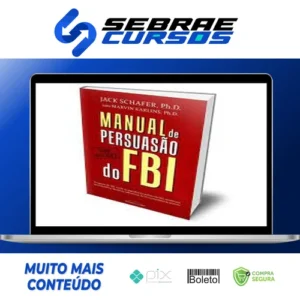 Manual de Persuasão do FBI - Jack Shafer e Marvin Karlins