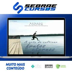 A Arte de Cultivar Frutos Eternos - Renato Collyer