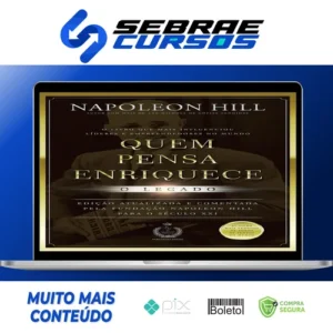 Quem Pensa Enriquece: O legado - Napoleon Hill