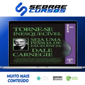 Torne-se Inesquecível, Seja uma Pessoa de Excelência - Dale Carnegie
