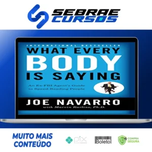 What Every Body Is Saying: An Ex-FBI Agent's Guide to Speed-Reading People - Joe Navarro e Marvin Karlins