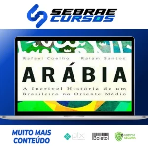 Arábia: a Incrível História de Um Brasileiro no Oriente Médio - Rafael Coelho e Raiam Santos