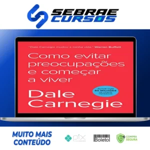 Como Parar de Se Preocupar e Começar a Viver - Dale Carnegie