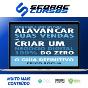 Como Usar a Internet Para Alavancar Suas Vendas: O Guia Definitivo - Erico Rocha