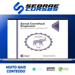 Zend Certified Engineer: Descomplicando a Certificação Php - Editora Casa do Código