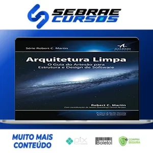 Arquitetura Limpa o Guia do Artesão Para Estrutura e Design de Software 1ª Edição - Robert C Martin