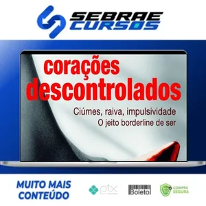 Corações Descontrolados: Cíumes, Raiva, Impulsividade, O Jeito Borderline de Ser - Ana Beatriz Barbosa Silva