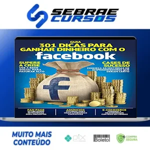 Guia 301 Dicas para Ganhar Dinheiro com o Facebook - Online Editora