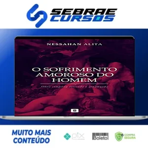 Série: O Sofrimento Amoroso do Homem - Nessahan Alita