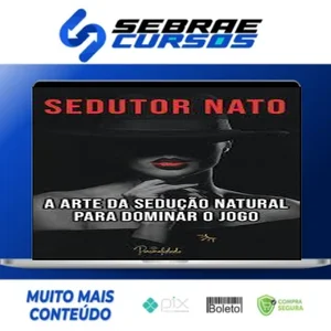 A Arte da Sedução Natural - Sedutor Nato