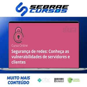 Segurança de Redes: Vulnerabilidades em Clientes e Servidores - Alura